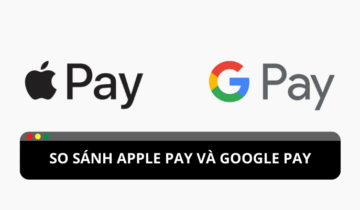 So sánh điểm giống và khác nhau giữa Apple pay và Google pay So sánh Apple pay và Google pay