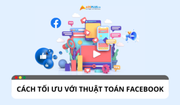 Thuật toán Facebook: Cách tối ưu hóa nội dung bài viết Thuật toán Facebook: Cách tối ưu hóa nội dung bài viết