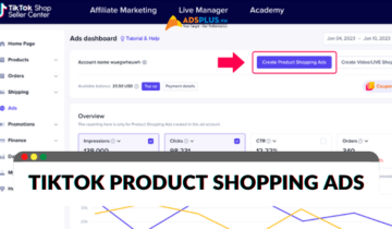 Cách thiết lập TikTok Product Shopping Ads cho nhà bán hàng tiktok product shopping ads