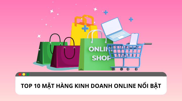 Top 10 mặt hàng kinh doanh online hot nhất hiện nay