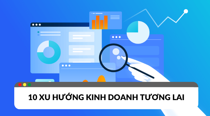10 xu hướng kinh doanh tương lai mang lại thành công