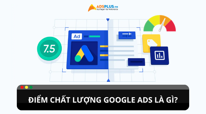 Điểm chất lượng Google Ads là gì? Cách tính điểm như thế nào?