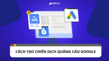 Hướng dẫn chi tiết từ A-Z cách tạo chiến dịch quảng cáo Google Hướng dẫn chi tiết từ A-Z cách tạo chiến dịch quảng cáo Google