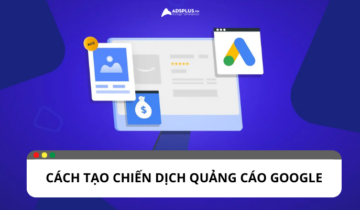 Hướng dẫn chi tiết từ A-Z cách tạo chiến dịch quảng cáo Google Hướng dẫn chi tiết từ A-Z cách tạo chiến dịch quảng cáo Google