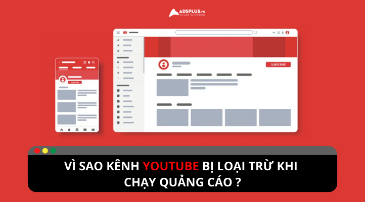 Lý do các kênh Youtube bị loại trừ khi chạy quảng cáo