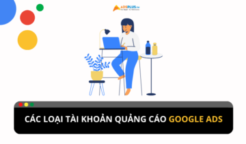 Có những loại tài khoản quảng cáo Google nào? Có những loại tài khoản quảng cáo Google nào?