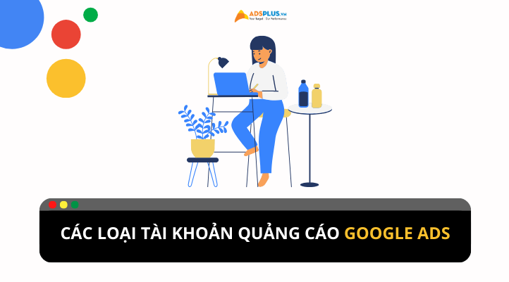 Có những loại tài khoản quảng cáo Google nào?
