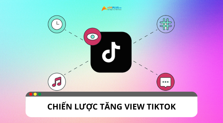 Tăng view TikTok: 9 chiến lược không thể bỏ qua