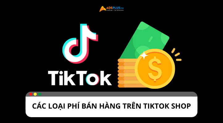 Tìm hiểu về những loại phí bán hàng trên TikTok Shop