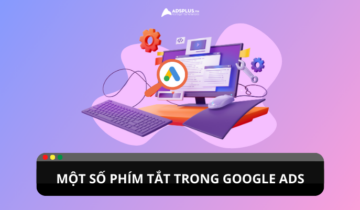 Tổng hợp một số phím tắt trong Google Ads Tổng hợp một số phím tắt trong Google Ads