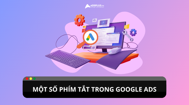 Tổng hợp một số phím tắt trong Google Ads