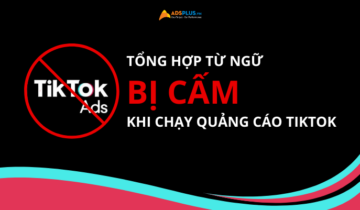 Tổng hợp từ bị cấm khi chạy quảng cáo TikTok Tổng hợp từ bị cấm khi chạy quảng cáo TikTok