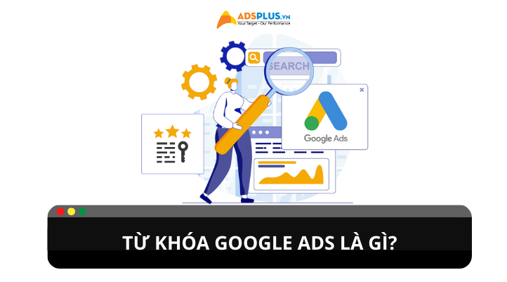 Từ khóa Google Ads là gì? Cách chọn và tối ưu từ khóa hiệu quả