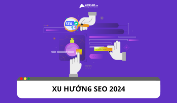 Cập nhật xu hướng SEO mới nhất năm 2024 Cập nhật xu hướng SEO mới nhất