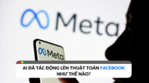 AI đã tác động lên thuật toán Facebook như thế nào? AI đã tác động lên thuật toán Facebook như thế nào?