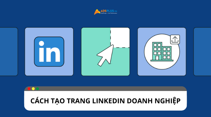 Tạo trang LinkedIn doanh nghiệp: Hướng dẫn chi tiết