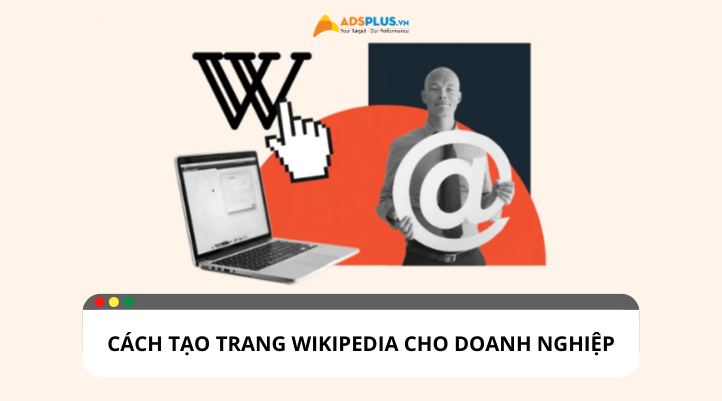 Hướng dẫn chi tiết cách tạo trang Wikipedia cho doanh nghiệp