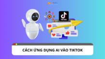 Cách ứng dụng AI vào TikTok để nâng cấp tài khoản