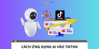 Cách ứng dụng AI vào TikTok để nâng cấp tài khoản Cách ứng dụng AI vào TikTok để nâng cấp tài khoản