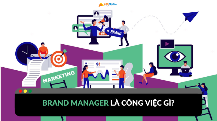 Vị trí Brand Manager làm công việc gì?