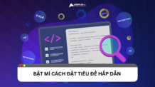 Hướng dẫn cách đặt tiêu đề thu hút chuẩn SEO