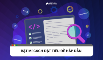 Hướng dẫn cách đặt tiêu đề thu hút chuẩn SEO