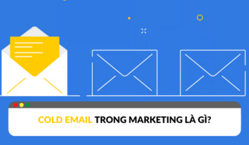 Cold Email Marketing là gì? Mẹo viết email hiệu quả Cold email marketing là gì?