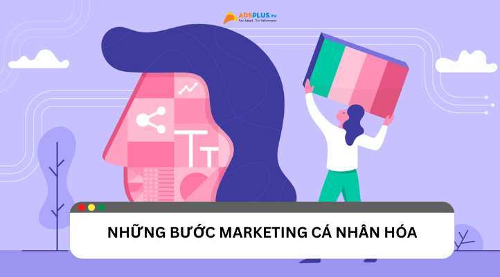 Những bước thực hiện và lợi ích của Marketing cá nhân hóa