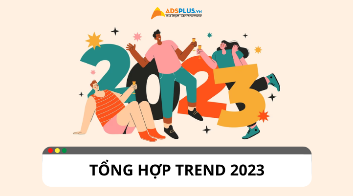 Tổng hợp toàn bộ trend, xu hướng nổi bật trên mạng xã hội 2023