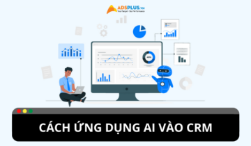 Cách ứng dụng AI vào CRM để tự động hóa marketing Cách ứng dụng AI vào CRM để tự động hóa marketing