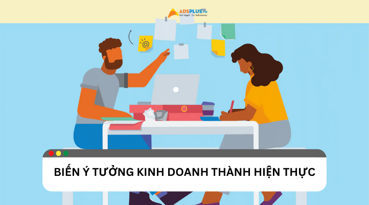 Cách biến ý tưởng kinh doanh thành hiện thực