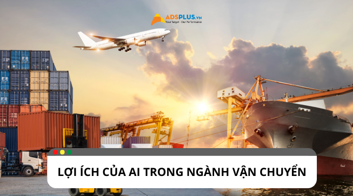 Những lợi ích của AI khi ứng dụng trong ngành vận chuyển
