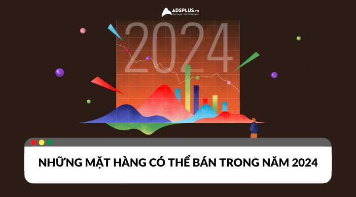 Năm 2024, bán gì không sợ ế?