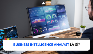 Vai trò của Business Intelligence Analyst là gì? Vai trò của Business Intelligence Analyst là gì?