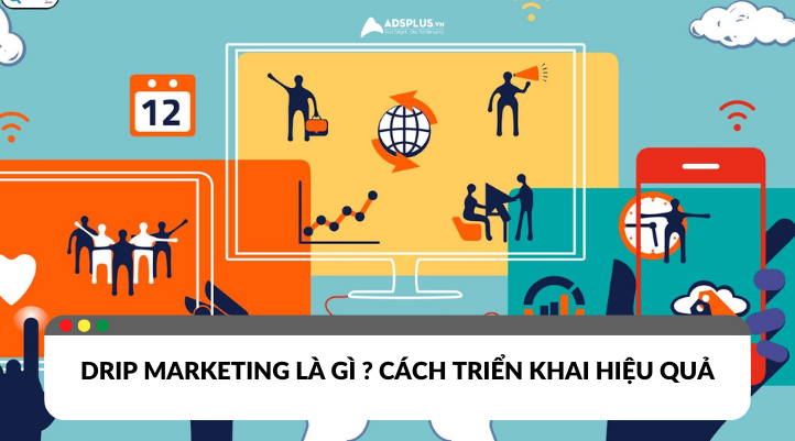 Drip Marketing là gì? Cách triển khai hiệu quả