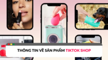 Những điều cần biết về sản phẩm trên TikTok Shop