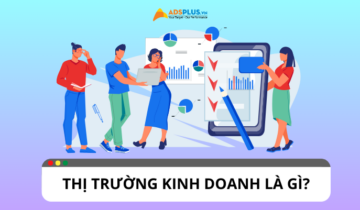 Thị trường kinh doanh là gì? Vai trò và các yếu tố ảnh hưởng