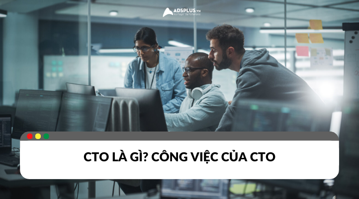 CTO là gì? Tìm hiểu về công việc của CTO