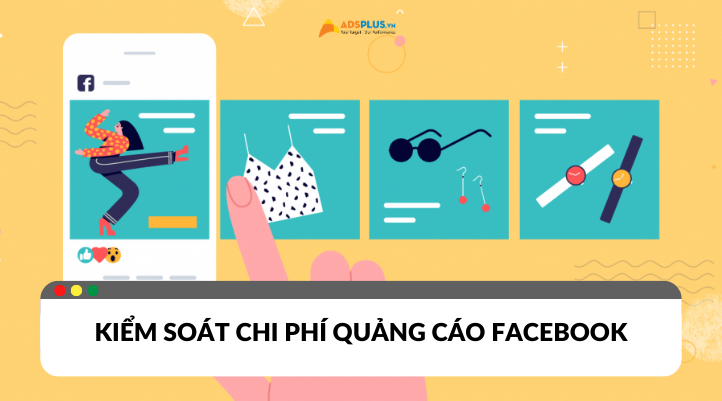 Cách kiểm soát chi phí quảng cáo Facebook hiệu quả