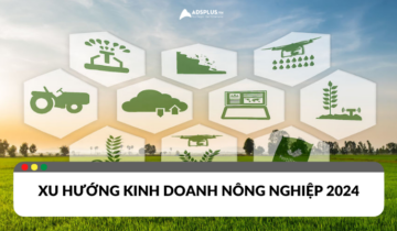 Xu hướng kinh doanh nông nghiệp 2024 Xu hướng kinh doanh nông nghiệp 2024