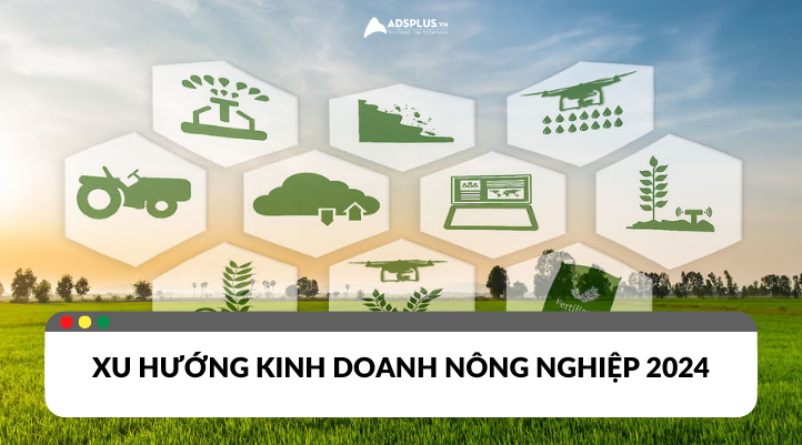 Xu hướng kinh doanh nông nghiệp 2024