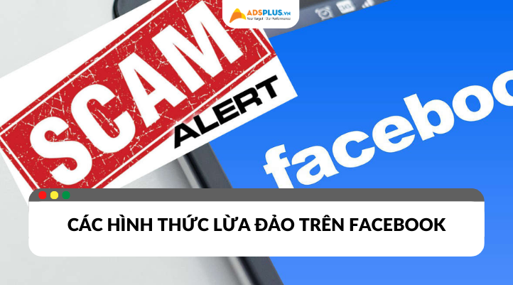 Cảnh báo những hình thức lừa đảo phổ biến trên Facebook