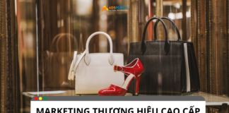 Marketing thương hiệu cao cấp: Phương pháp tiếp cận mới nhất