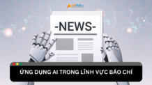 Ứng dụng AI trong báo chí: Cơ hội và thách thức Ứng dụng AI trong báo chí: Cơ hội và thách thức