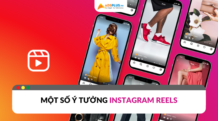 Những ý tưởng tạo Instagram Reels thu hút