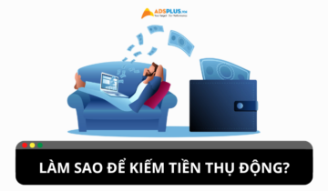 Tổng hợp các cách kiếm tiền thụ động 2024