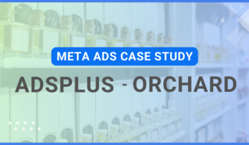 Adsplus x Orchard: Tận dụng khách hàng cũ nhằm tăng cường nhắm mục tiêu case study adsplus orchard