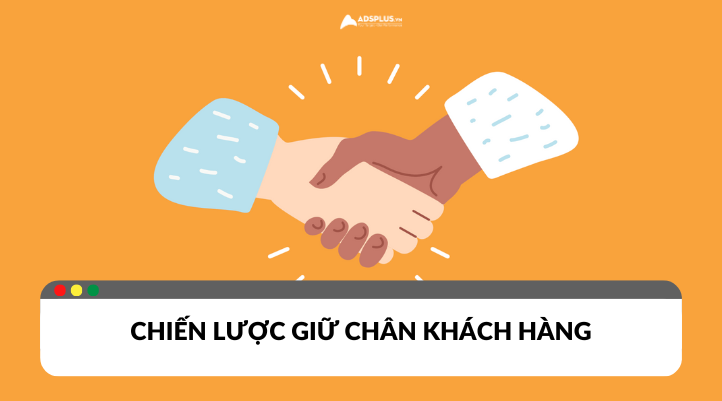 Chiến lược hay giúp giữ chân khách hàng cho doanh nghiệp