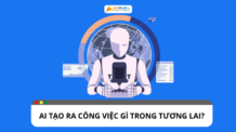 Những công việc AI có thể tạo ra trong tương lai là gì? Những công việc AI có thể tạo ra trong tương lai là gì?