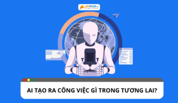 Những công việc AI có thể tạo ra trong tương lai là gì? Những công việc AI có thể tạo ra trong tương lai là gì?